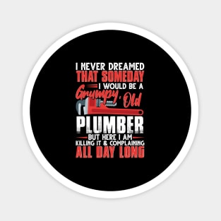 I Never Dreamed That Someday I Would Be A Grumpy Old Plumber Magnet